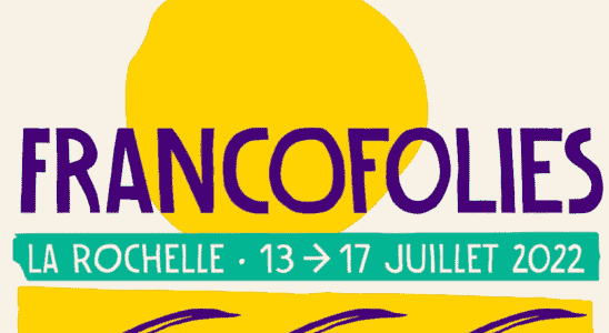 Francofolies 2022 the program is getting longer the info