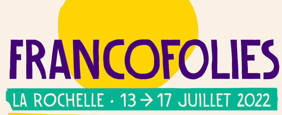 Francofolies 2022 the program is getting longer the info