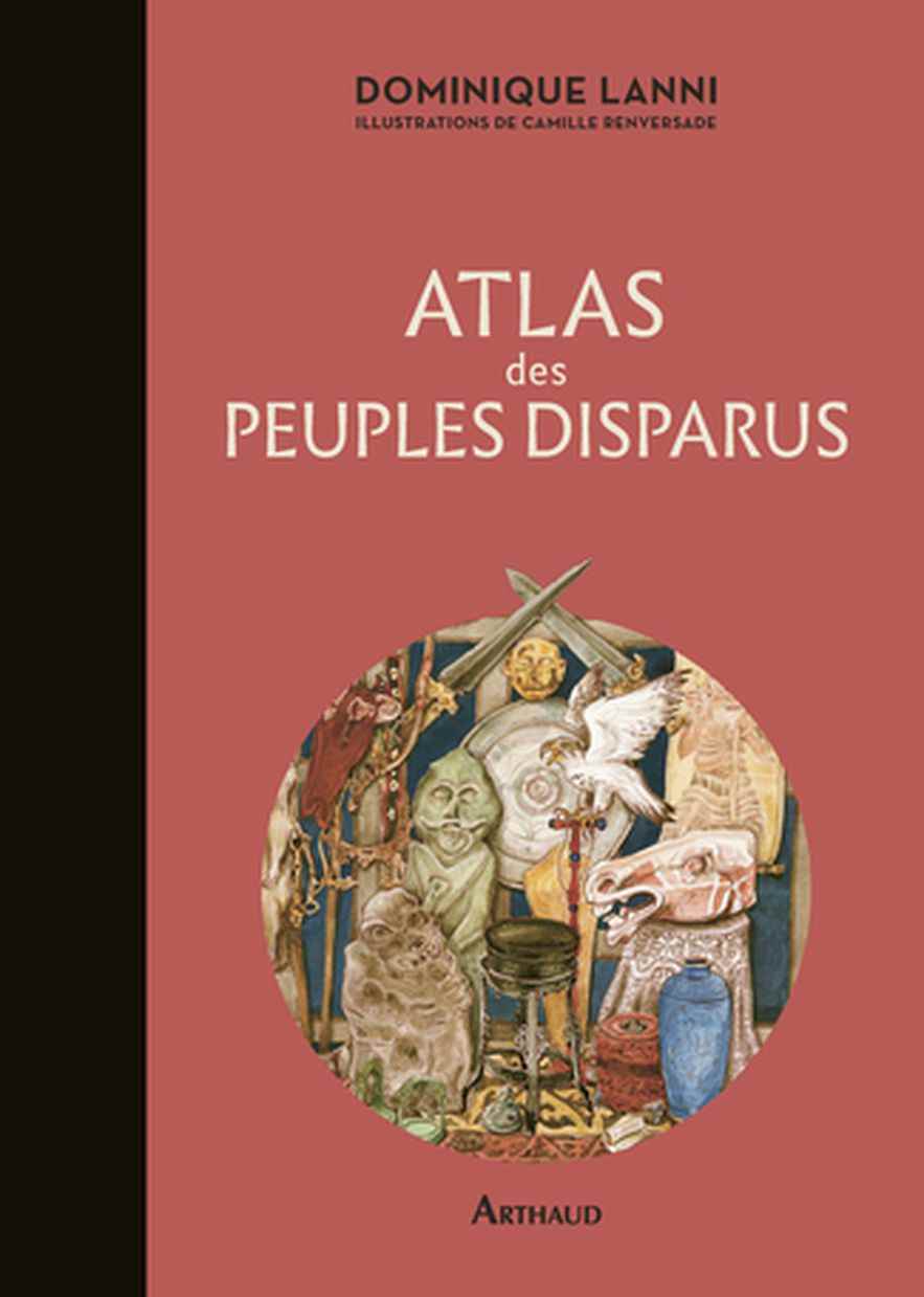 "Atlas of disappeared peoples", by Dominique Lanni, illustrations by Camille Renversade.